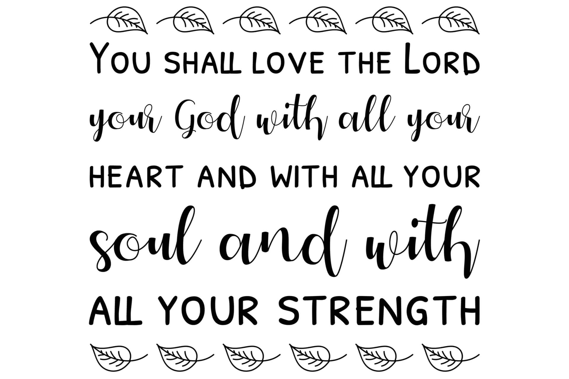 And you shall love the Lord your God with all your heart and with all your soul