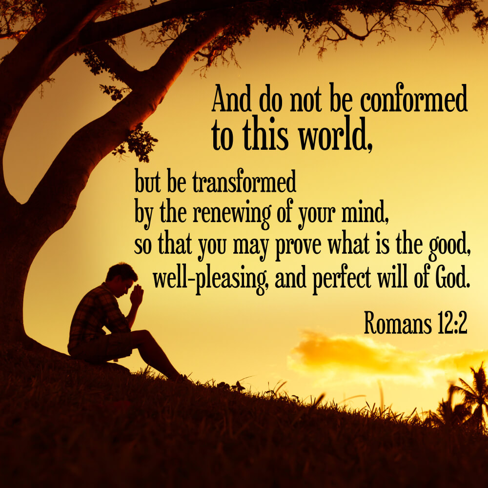 Do not conform any longer to the pattern of this world