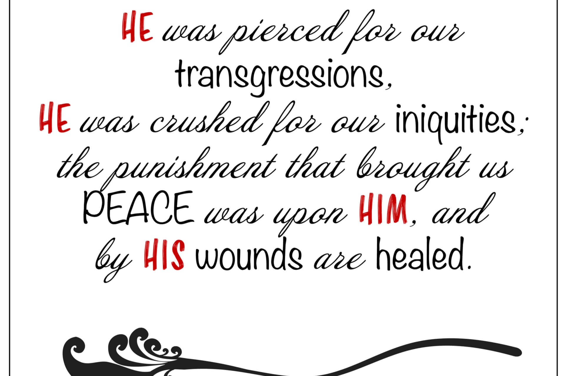 But he was pierced for our transgressions, he was crushed for our iniquities