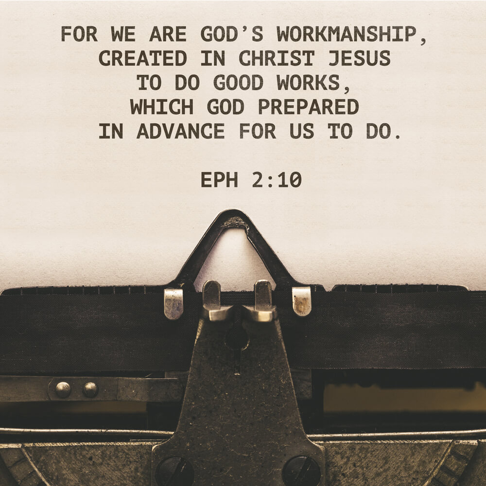 For we are God’s workmanship, created in Christ Jesus to do good works