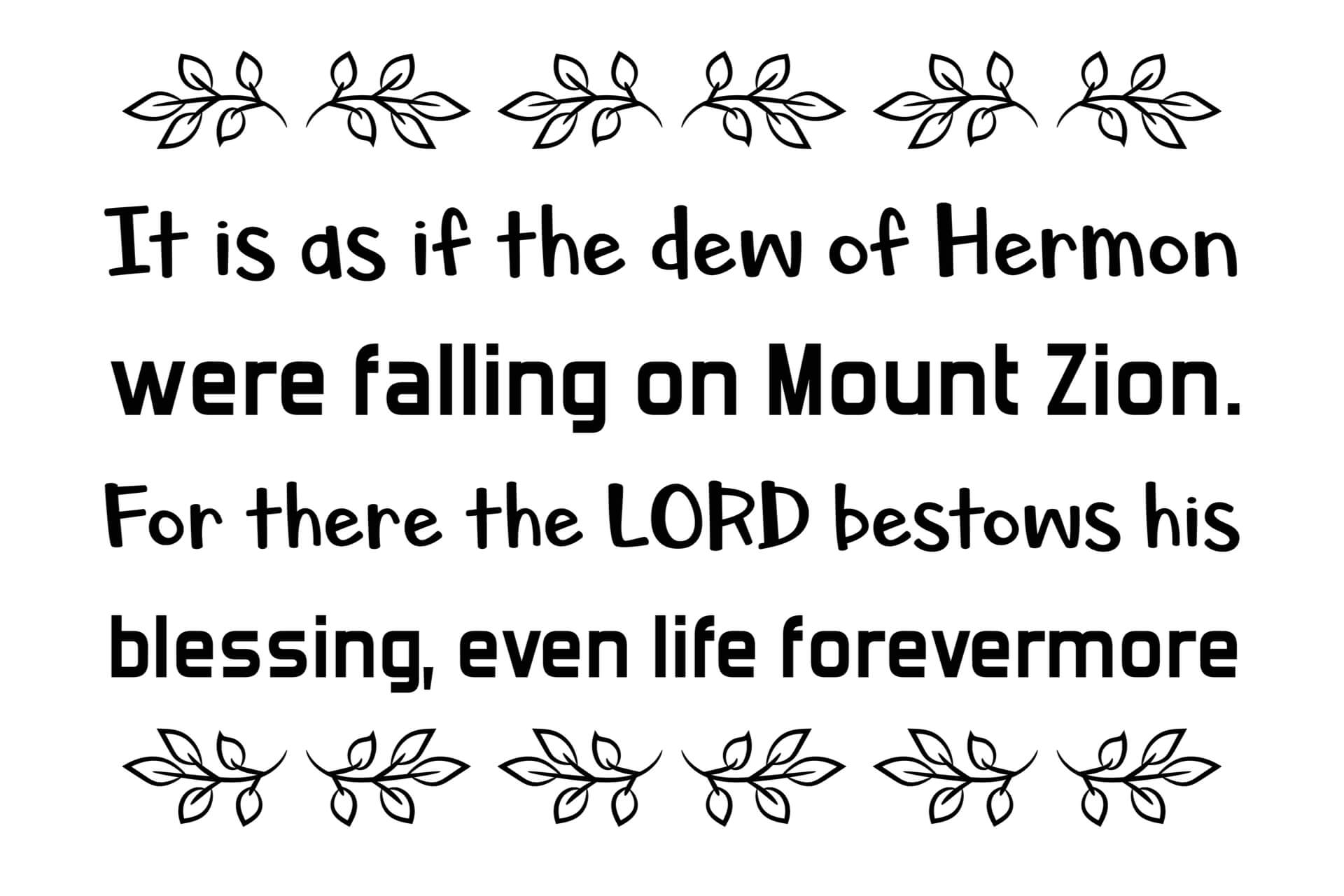 It is as if the dew of Hermon were falling on Mount Zion