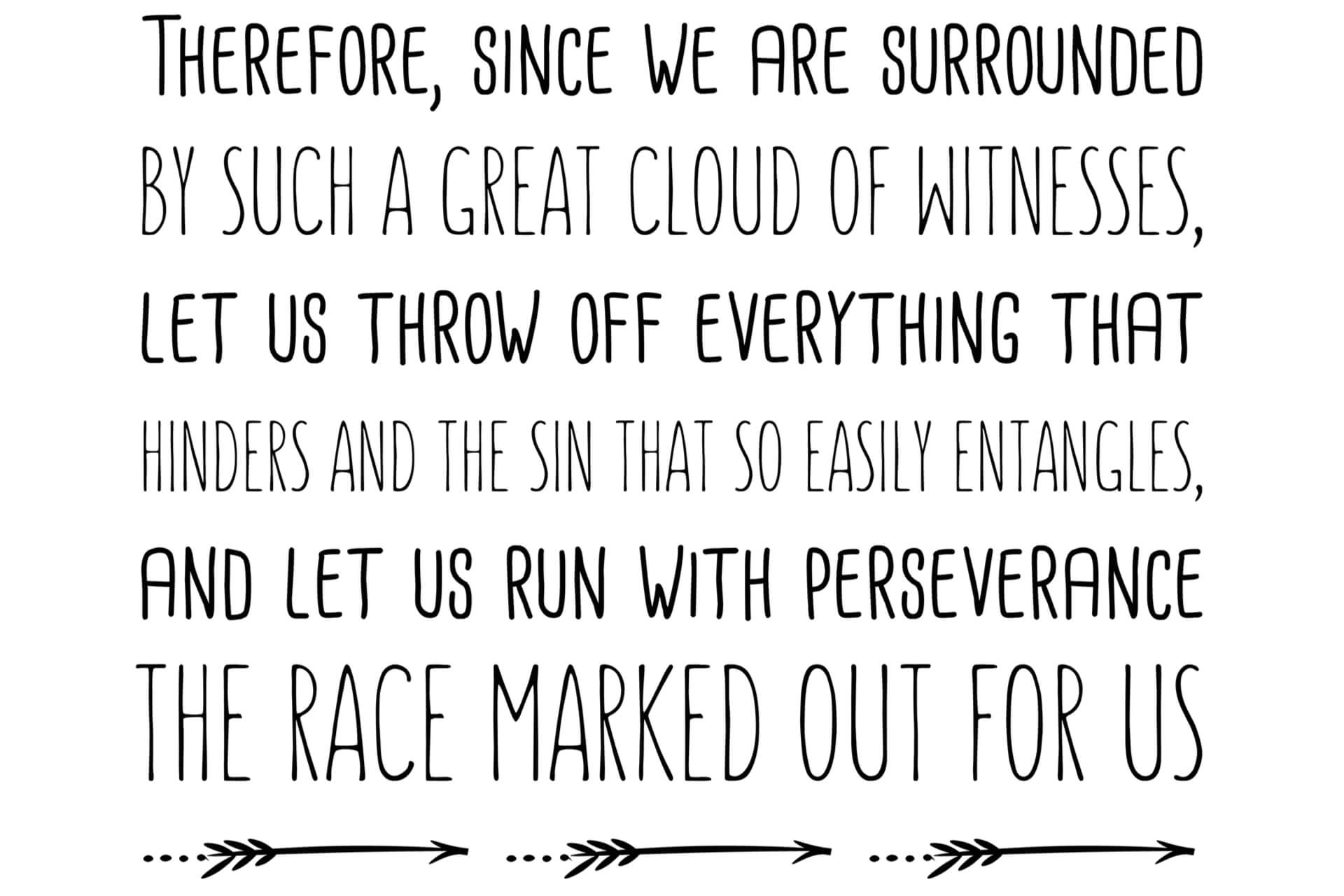Therefore, since we are surrounded by such a great cloud of witnesses