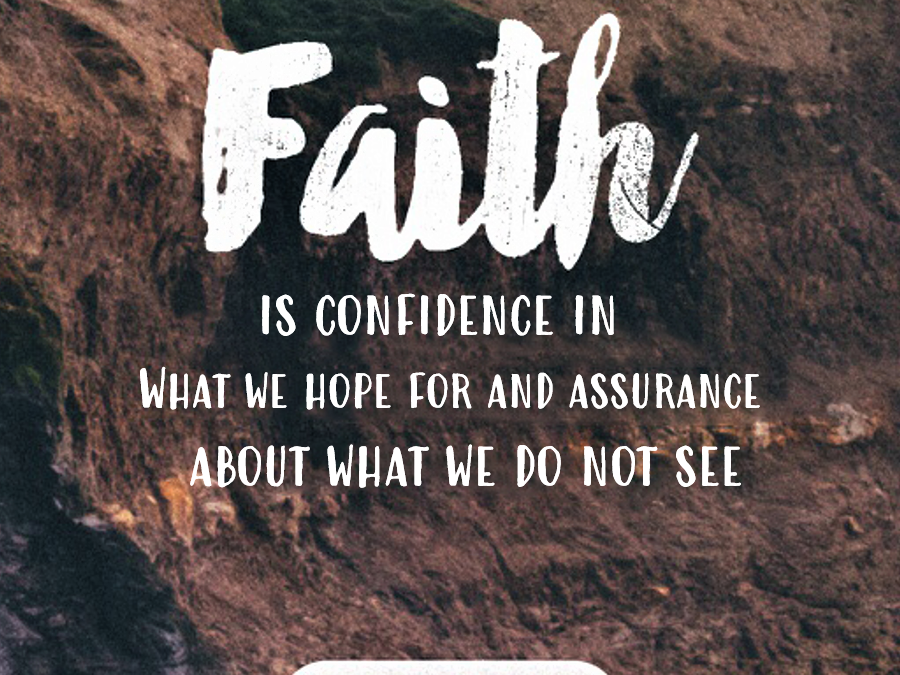 Now faith is confidence in what we hope for and assurance about what we do not see.